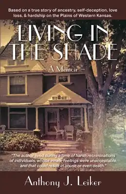 Living in the Shade - A Memoir: Based on a true story of ancestry, self-deception, love, loss, & hardship on the Plains of Western Kansas. (Paperback) Top Rated