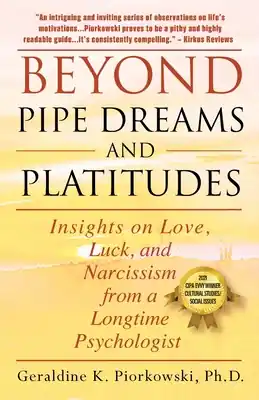 Beyond Pipe Dreams and Platitudes: Insights on Love, Luck, and Narcissism from a Longtime Psychologist (Paperback) Markdown