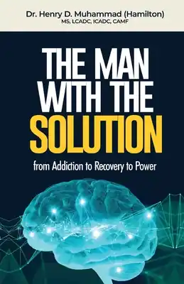 The Man With The Solution: From Addiction to Recovery to Power (Paperback) While Supplies Last
