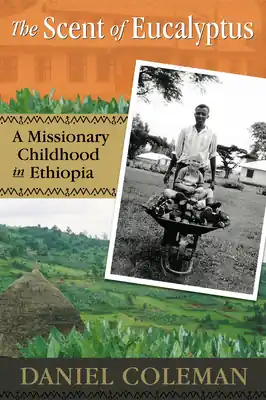 Free Returns The Scent of Eucalyptus: A Missionary Childhood in Ethiopia (Paperback)