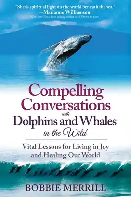 Hot Deal Compelling Conversations with Dolphins and Whales in the Wild: Vital Lessons for Living in Joy and Healing our World (Paperback)
