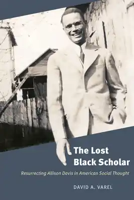 The Lost Black Scholar: Resurrecting Allison Davis in American Social Thought (Paperback) Big Sale