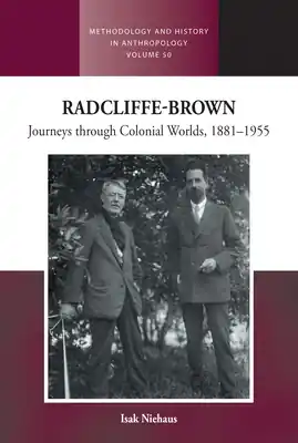 Trusted Brand Radcliffe-Brown: Journeys Through Colonial Worlds, 1881-1955 (Methodology & History in Anthropology #50) (Library Binding)