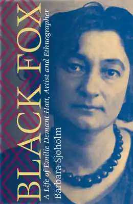 Discount Black Fox: A Life of Emilie Demant Hatt, Artist and Ethnographer (Hardcover)